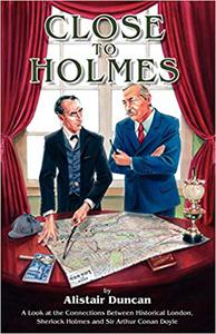 Close to Holmes – A Look at the Connections Between Historical London, Sherlock Holmes and Sir Arthur Conan Doyle