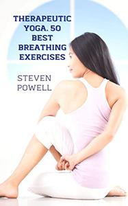 Therapeutic Yoga. 50 Best Breathing Exercises