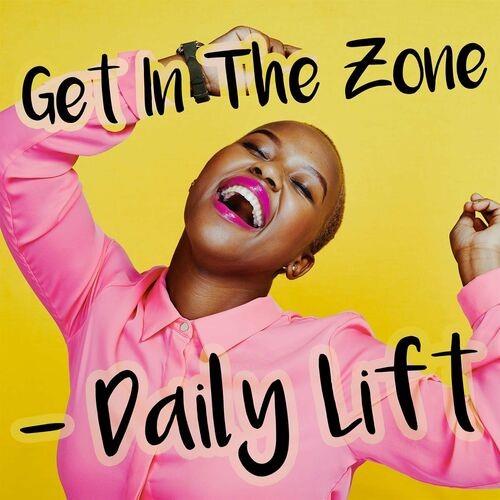 Get In the Zone - Daily Lift (2022)