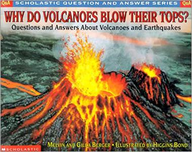 Why Do Volcanoes Blow Their Tops Questions and Answers About Volcanoes and Earthquakes