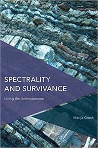 Spectrality and Survivance Living the Anthropocene