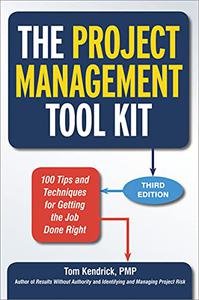 The Project Management Tool Kit 100 Tips and Techniques for Getting the Job Done Right 