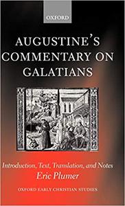 Augustine’s Commentary on Galatians Introduction, Text, Translation, and Notes