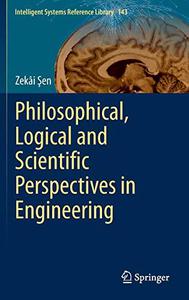 Philosophical, Logical and Scientific Perspectives in Engineering