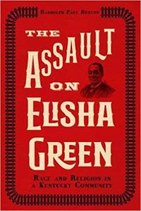 The Assault on Elisha Green Race and Religion in a Kentucky Community