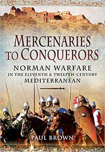 Mercenaries to Conquerors Norman Warfare in the Eleventh and Twelfth-Century Mediterranean