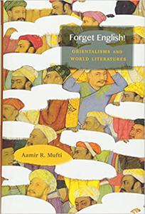 Forget English! Orientalisms and World Literatures