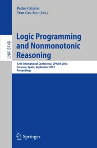 Logic Programming and Nonmonotonic Reasoning 12th International Conference, LPNMR 2013, Corunna, Spain, September 15-19, 2013