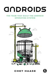 Androids The Team that Built the Android Operating System