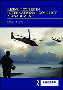 Rising Powers in International Conflict Management Converging and Contesting Approaches