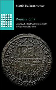 Roman Ionia Constructions of Cultural Identity in Western Asia Minor