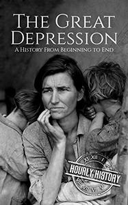 The Great Depression A History From Beginning to End