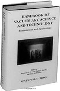 Handbook of Vacuum Arc Science and Technology. Fundamentals and Applications