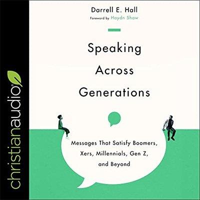 Speaking Across Generations Messages That Satisfy Boomers, Xers, Millennials, Gen Z, and Beyond (Audiobook)