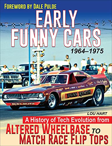 Early Funny Cars A History of Tech Evolution from Altered Wheelbase to Match Race Flip Tops 1964-1975