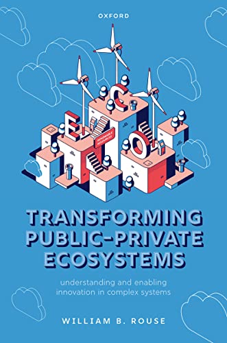 Transforming Public-Private Ecosystems Understanding and Enabling Innovation in Complex Systems