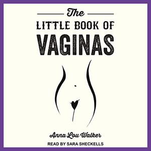The Little Book of Vaginas Everything You Need to Know [Audiobook]