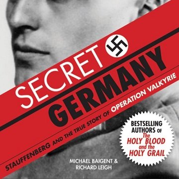 Secret Germany Stauffenberg and the True Story of Operation Valkyrie [Audiobook]