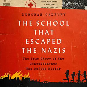 The School that Escaped the Nazis The True Story of the Schoolteacher Who Defied Hitler [Audiobook]