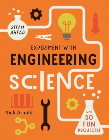 Experiment with Engineering Science with 30 Fun Projects!