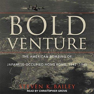 Bold Venture The American Bombing of Japanese-Occupied Hong Kong, 1942-1945 (Audiobook)