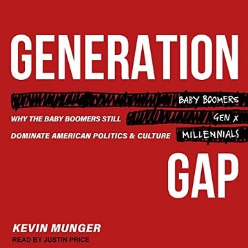 Generation Gap Why the Baby Boomers Still Dominate American Politics and Culture [Audiobook]