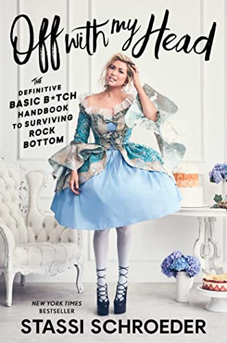 Off with My Head The Definitive Basic Btch Handbook to Surviving Rock Bottom
