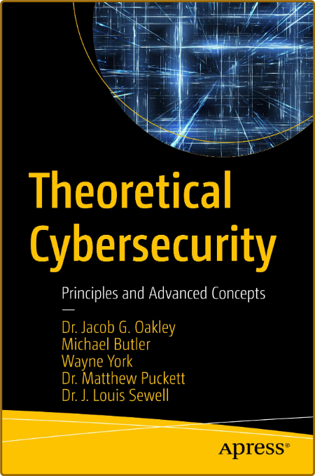 Oakley J  Theoretical Cybersecurity  Principles   Concepts 2022