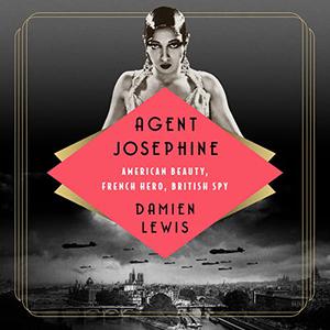 Agent Josephine American Beauty, French Hero, British Spy [Audiobook]