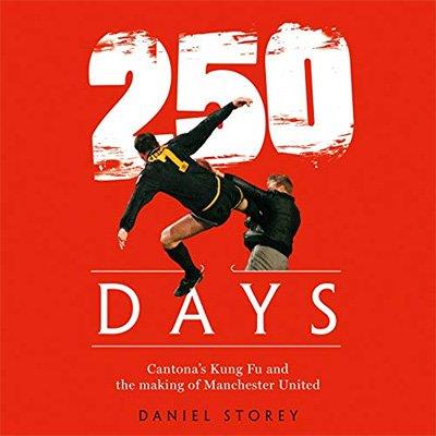 250 Days Cantona's Kung Fu and the Making of Man U (Audiobook)