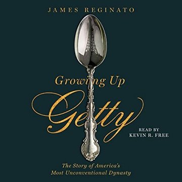 Growing Up Getty The Story of America’s Most Unconventional Dynasty [Audiobook]