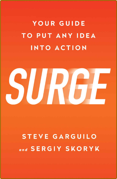 Surge  Your Guide to Put Any Idea into Action by Steve Garguilo  Ccca9cc2a8bf2ed77dfa287817db9a00