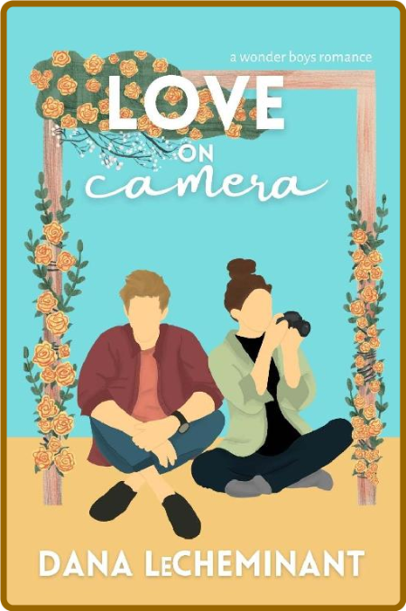 Love on Camera  A Sweet Romanti - Dana LeCheminant 025045a7513ec11702d74e0d5be69635