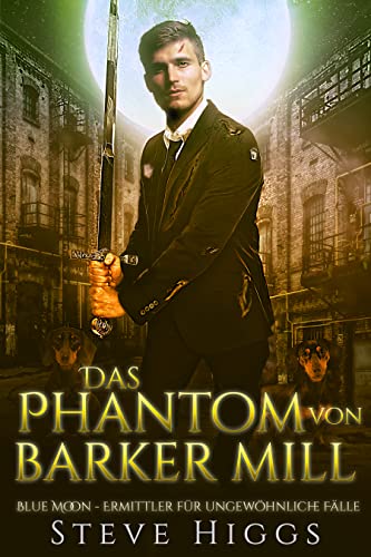 Cover: Steve Higgs  -  Das Phantom von Barker Mill Blue Moon  -  Ermittler für ungewöhnliche Fälle