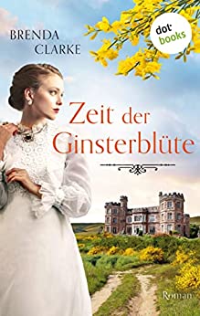 Cover: Brenda Clarke  -  Zeit der Ginsterblüte: Roman  -  Eine gefühlvolle Familien - Saga vor atemberaubender englischer Kulisse