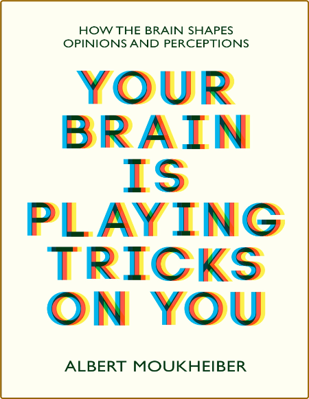 Albert Moukheiber - Your Brain Is Playing Tricks On You