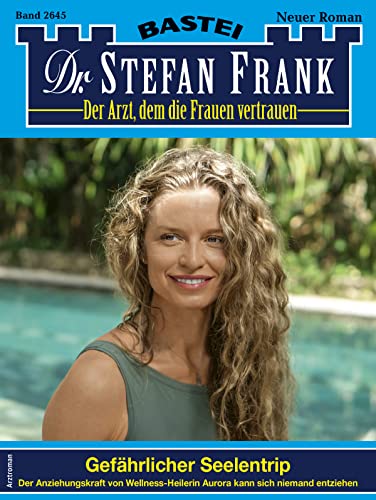 Stefan Frank  -  Dr  Stefan Frank 2645 Gef&auml;hrlicher Seelentrip