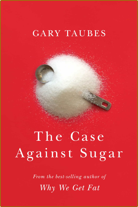 Gary Taubes - The Case Against Sugar-Knopf 2016