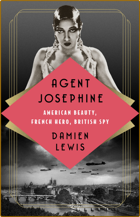Agent Josephine  American Beauty, French Hero, British Spy by Damien Lewis