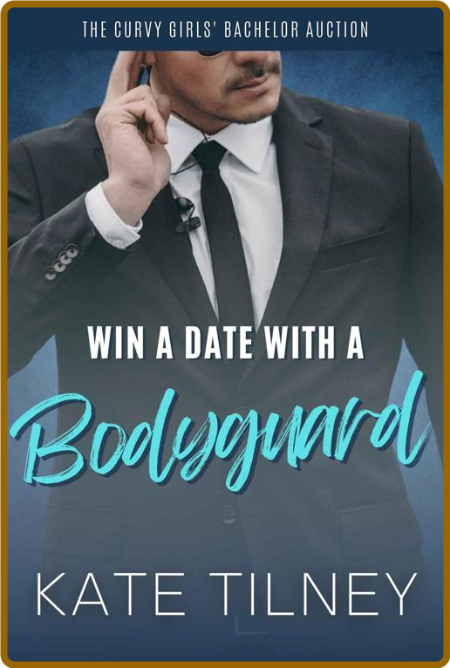 Win a Date with a Bodyguard  Th - Tilney, Kate