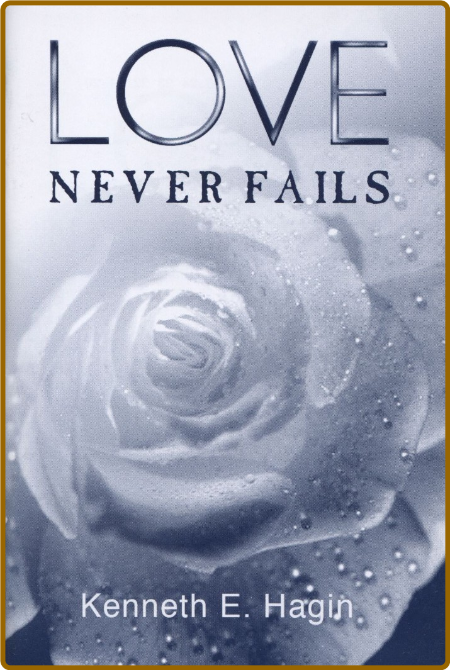 Love Never Fails By Kenneth E  Hagin Ecc247e2489e43d69f703f655fc06cec