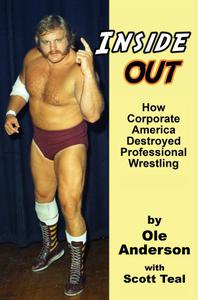 Inside Out How Corporate America Destroyed Professional Wrestling