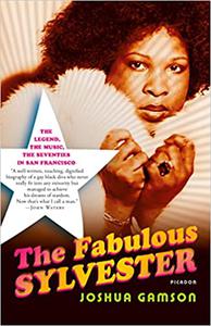 The Fabulous Sylvester The Legend, the Music, the Seventies in San Francisco 