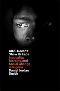 AIDS Doesn’t Show Its Face Inequality, Morality, and Social Change in Nigeria