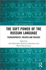 The Soft Power of the Russian Language Pluricentricity, Politics and Policies