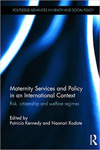 Maternity Services and Policy in an International Context Risk, Citizenship and Welfare Regimes