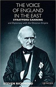 The Voice of England in the East Stratford Canning and Diplomacy with the Ottoman Empire