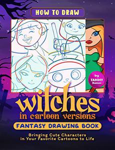 How to Draw Witches in Cartoon Versions - Fantasy Drawing Book
