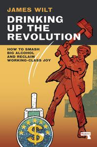 Drinking Up the Revolution A Socialist Politics of Alcohol