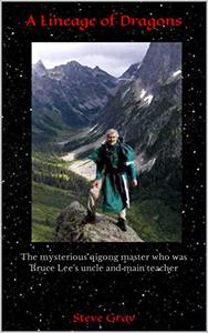 A Lineage of Dragons The mysterious qigong master who was Bruce Lee's uncle and main teacher